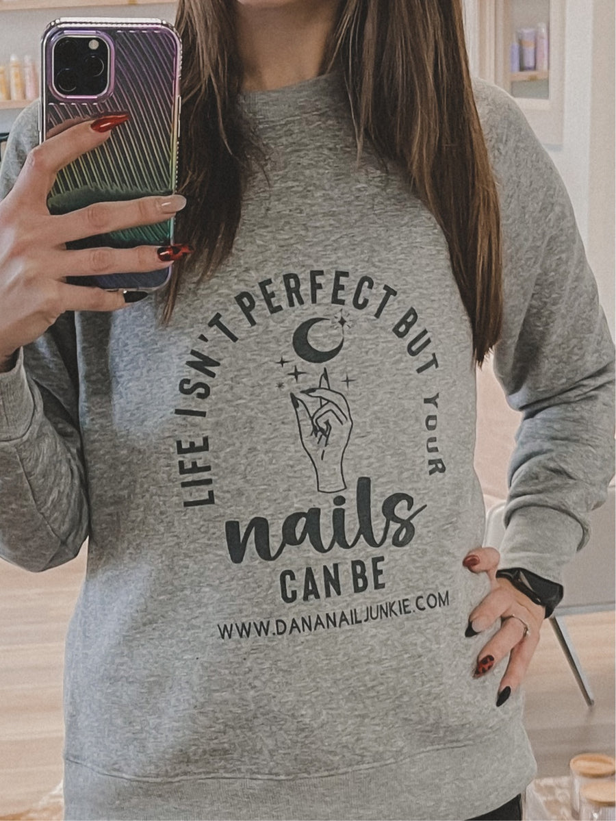 •Life isn’t perfect but your nails can be• Crewneck or Tee